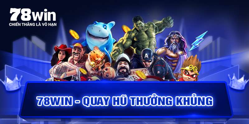 78WIN-Quay hũ thưởng khủng