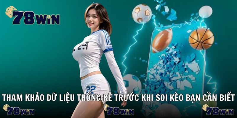 Tham khảo dữ liệu thống kê trước khi soi kèo bạn cần biết